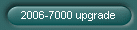 2006-7000 upgrade