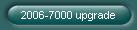 2006-7000 upgrade