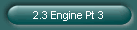 2.3 Engine Pt 3